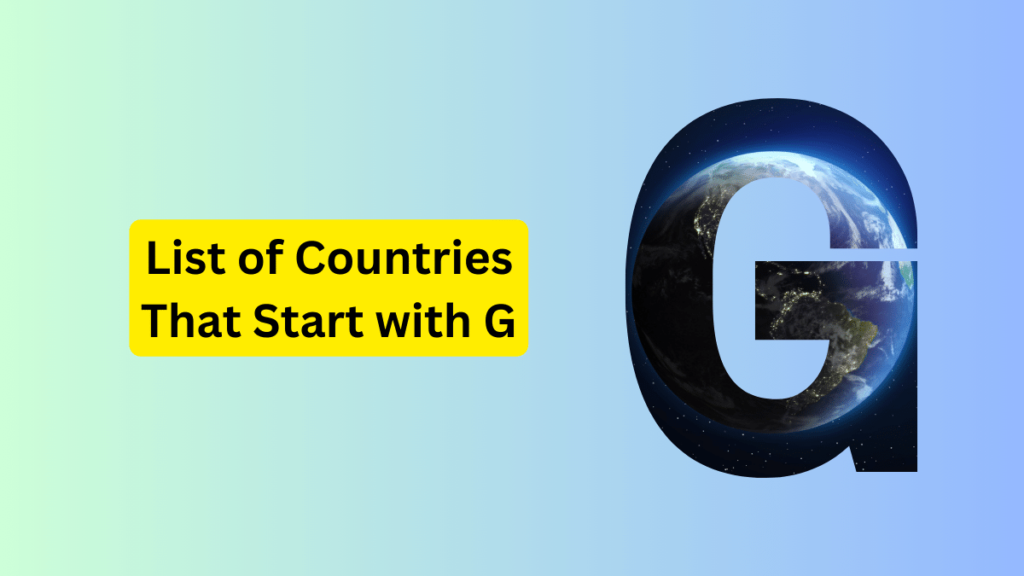 List of 11 Countries Beginning with G 